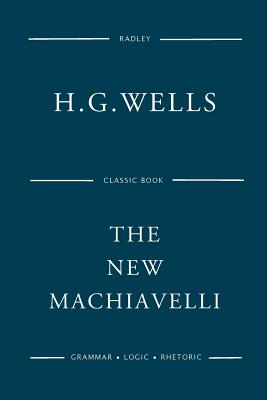 The New Machiavelli - Wells, H G