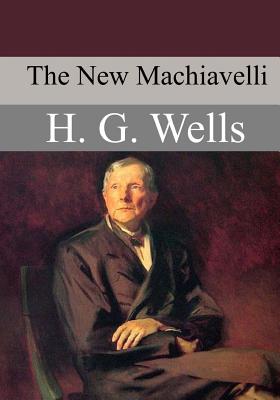 The New Machiavelli - Wells, H G