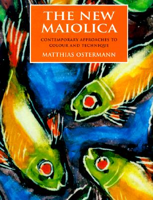 The New Maiolica: Contemporary Approaches to Colour and Technique - Ostermann, Matthias