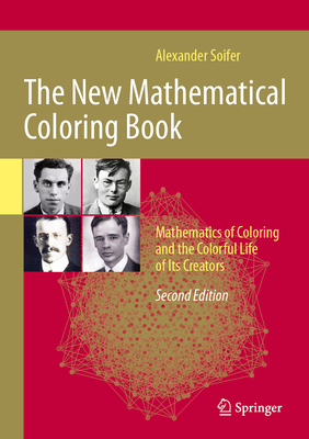 The New Mathematical Coloring Book: Mathematics of Coloring and the Colorful Life of Its Creators - Soifer, Alexander, and Grnbaum, Branko (Foreword by), and Johnson, Peter (Foreword by)
