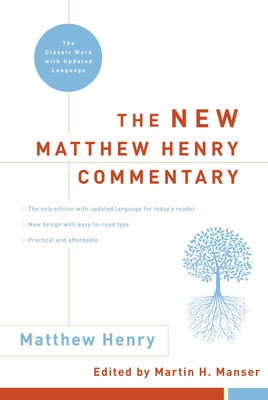 The New Matthew Henry Commentary: The Classic Work with Updated Language - Henry, Matthew, Professor, and Manser, Martin H (Editor)