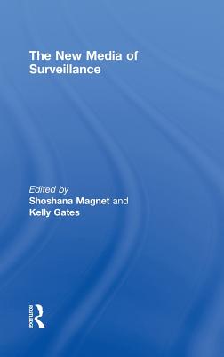 The New Media of Surveillance - Magnet, Shoshana (Editor), and Gates, Kelly (Editor)