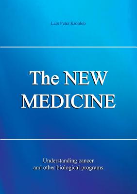 The NEW MEDICINE: Understanding cancer and other biological programs - Kronlob, Lars P