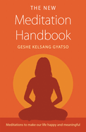 The New Meditation Handbook: Meditations to Make Our Life Happy and Meaningful