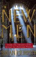 The New Men: Inside the Vatican's Elite School for American Priests - Murphy, Brian