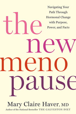 The New Menopause: Navigating Your Path Through Hormonal Change with Purpose, Power, and Facts - Haver, Mary Claire