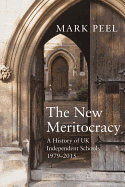 The New Meritocracy: A History of UK Independent Schools, 1979-2014