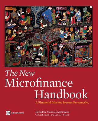 The New Microfinance Handbook: A Financial Market System Perspective - Ledgerwood, Joanna (Editor), and Earne, Julie (Editor), and Nelso, Candace (Editor)