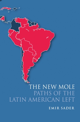 The New Mole: Paths of the Latin American Left - Sader, Emir