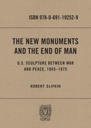 The New Monuments and the End of Man: U.S. Sculpture Between War and Peace, 1945-1975
