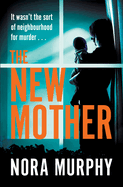 The New Mother: A twisty, addictive domestic thriller that will keep you guessing to the end