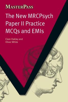 The New Mrcpsych Paper II Practice McQs and Emis: McQs and Emis - Oakley, Clare, and White, Oliver, and Schofield, Theo