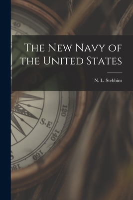 The New Navy of the United States - Stebbins, N L (Nathaniel Livermore) (Creator)