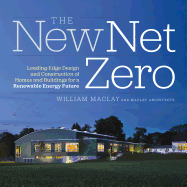 The New Net Zero: Leading-edge Design and Construction of Homes and Buildings for a Renewable Energy Future