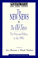 The New News V. the Old News: The Press and Politics in the 1990s - Rosen, Jay, Professor (Editor), and Taylor, Paul D (Editor)