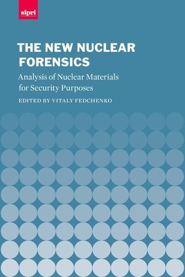 The New Nuclear Forensics: Analysis of Nuclear Materials for Security Purposes - Fedchenko, Vitaly (Editor)