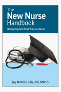 The New Nurse Handbook: Navigating Your First Year As A Nurse