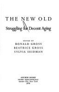 The New Old: Struggling for Decent Aging