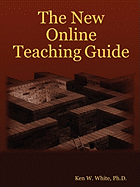 The New Online Teaching Guide - White, Ph D Ken W