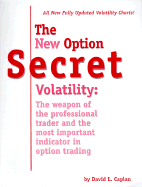 The New Option Secret Volatility: The Weapon of the Professional Trader and the Most Important Indicator in Option Trading