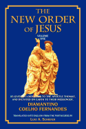 The New Order of Jesus: Voume One as Given by Lord Jesus to the Apostle Thomas, and Dictated on Earth to Their Messenger