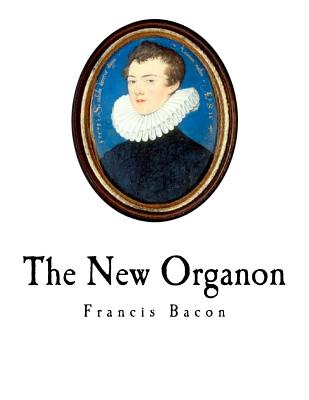 The New Organon: Novum Organum - Spedding, James (Translated by), and Ellis, Robert Leslie (Translated by), and Heath, Douglas Denon (Translated by)
