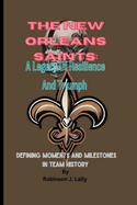 The New Orleans Saints: A Legacy Of Resilience And Triumph: Defining Moments And Milestones In Team History