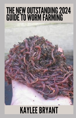 The New Outstanding 2024 Guide To Worm Farming: Everything You Need Know - Bryant, Kaylee