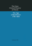 The New Oxford History of Music: The Age of Beethoven 1790-1830, Volume VIII