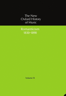 The New Oxford History of Music: Volume IX: Romanticism (1830-1890)