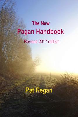 The New Pagan Handbook: Revised 2017 Edition - Regan, Pat