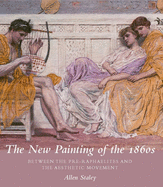 The New Painting of the 1860s: Between the Pre-Raphaelites and the Aesthetic Movement
