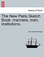 The New Paris Sketch Book: Manners, Men, Institutions.