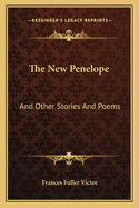 The New Penelope: And Other Stories And Poems