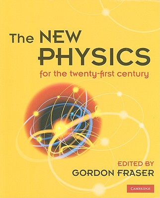 The New Physics for the Twenty-First Century - Fraser, Gordon (Editor)