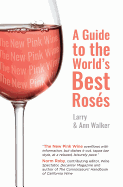 The New Pink Wine: A Modern Guide to the World's Best Roses