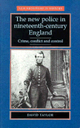 The New Police in Nineteenth-Century England: Crime, Conflict and Control