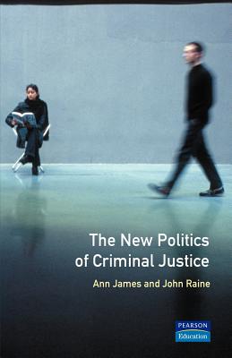 The New Politics of Criminal Justice - James, Ann, and Raine, John