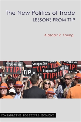 The New Politics of Trade: Lessons from Ttip - Young, Alasdair R