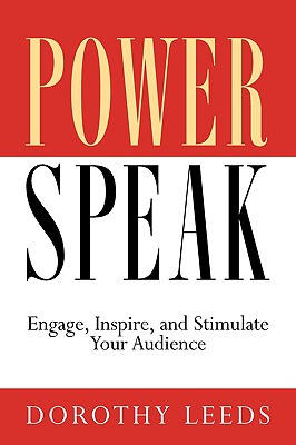 The New Powerspeak: Engage, Inspire and Stimulate Your Audience - Leeds, Dorothy