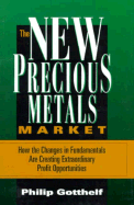 The New Precious Metals Market: How the Changes in Fundamentals Are Creating Extraordinary Profit Oppertunities