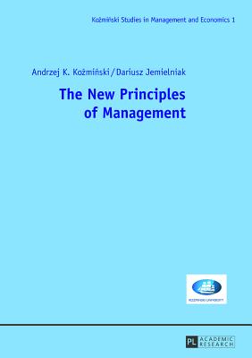 The New Principles of Management - Kozminski, Andrzej, and Jemielniak, Dariusz