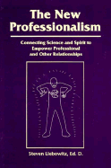 The New Professionalism: Connecting Science & Spirit to Empower Professional & Other Relationships