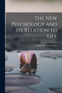 The New Psychology and Its Relation to Life