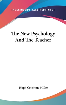 The New Psychology and the Teacher - Crichton-Miller, Hugh