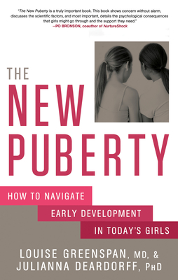 The New Puberty: How to Navigate Early Development in Today's Girls - Greenspan, Louise, and Deardorff, Julianna