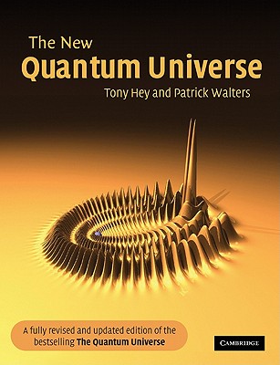 The New Quantum Universe - Hey, Tony, and Walters, Patrick