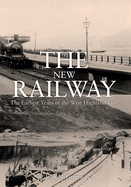 The New Railway: The Earliest Years of the West Highland Line