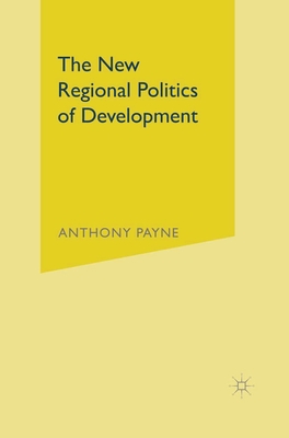 The New Regional Politics of Development - Payne, Anthony