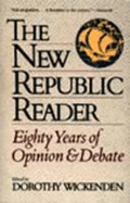 The New Republic Reader: Eighty Years of Opinion and Debate